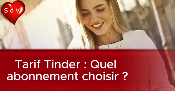 tarif Tinder : quel abonnement choisir ?