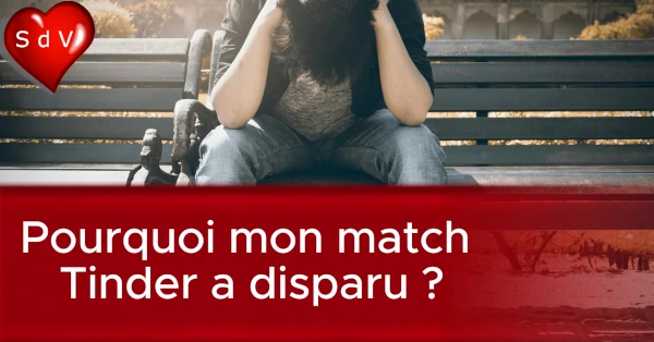 Match Tinder disparu : pourquoi ?